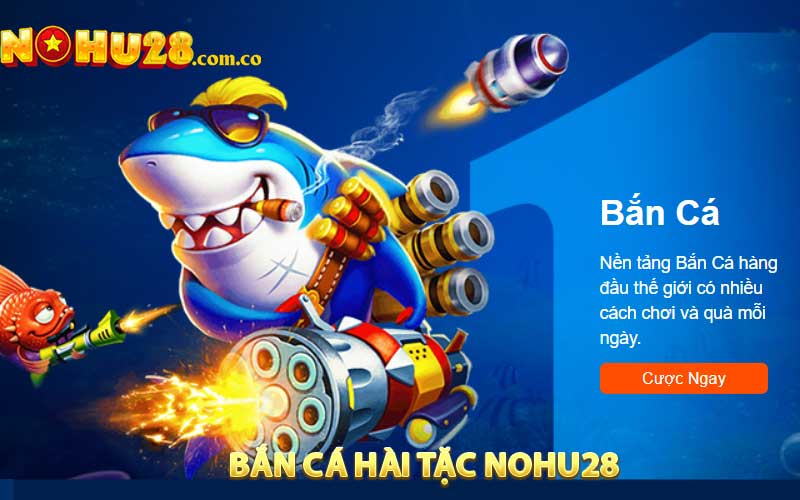 Bắn cá hải tặc NOHU28
